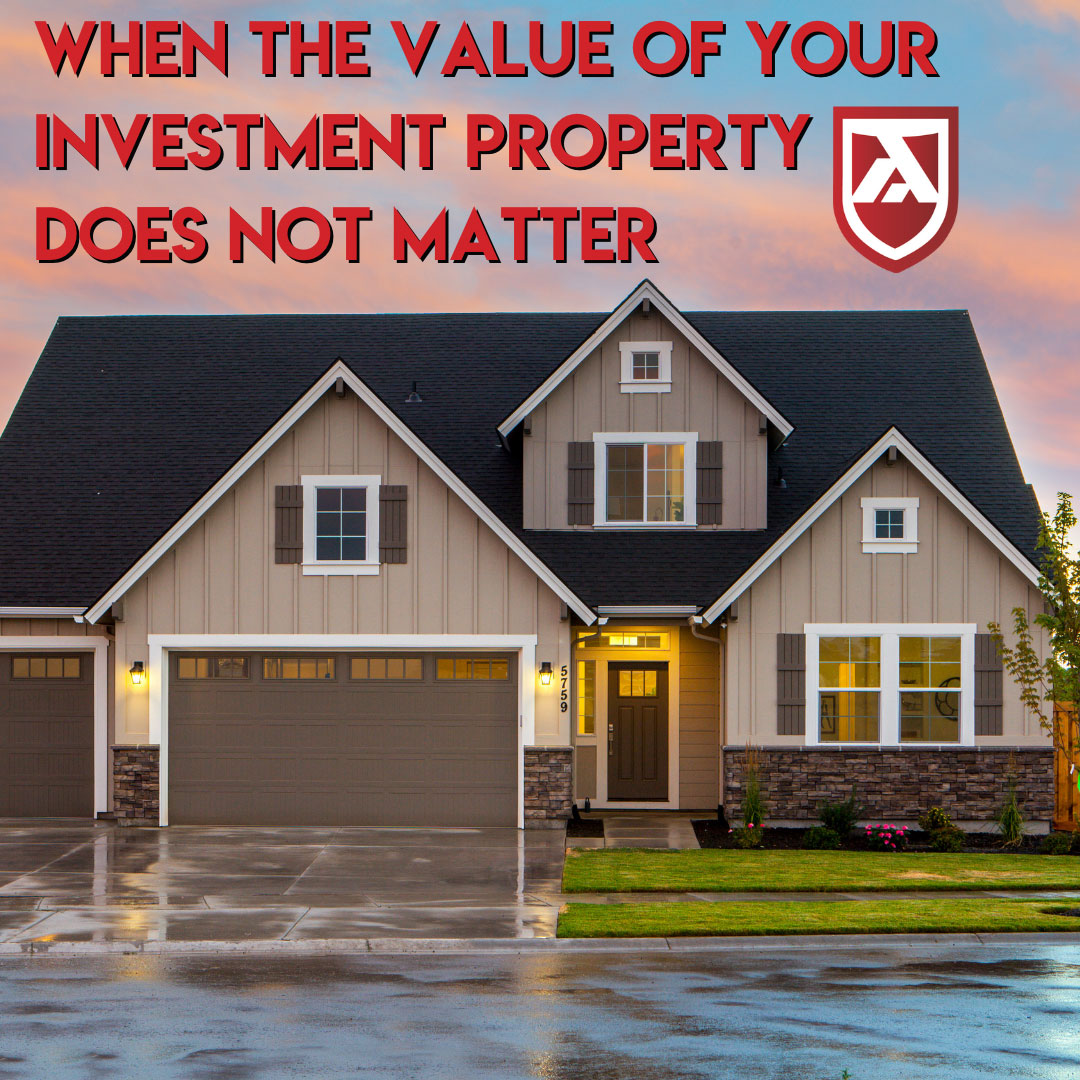When the value of your investment property doesn't matter